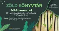 Zöld múzeumok - környezettudatos múzeumi működés és jó gyakorlatok